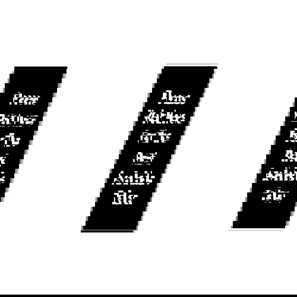 Safety Signs; Family: Safety Sign ; Sign Type: Direction; Location ; Sign Header: Please Wait Here For The Next Available Teller ; Legend: Please Wait Here For The Next Available Teller ; Message/Graphic: Message Only ; Graphic Type: None